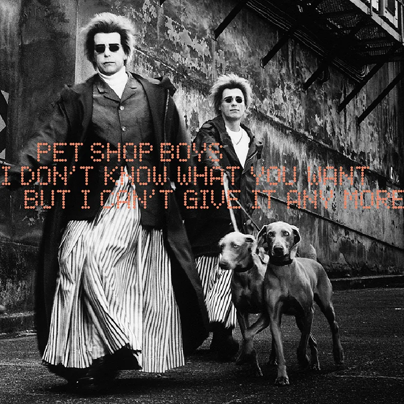 Pet Shop Boys – I Don't Know What You... I don't know what you want but I can't give it anymore — Pet